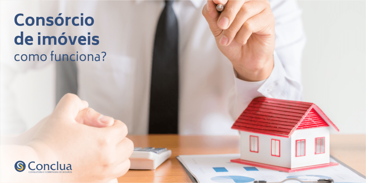 Consórcio de Imóveis | Como Funciona? | Conclua Seguros e Consórcios