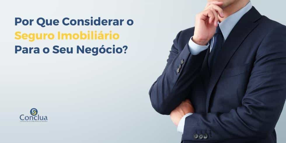 Por-Que-Considerar-o-Seguro-Imobiliario-Para-o-Seu-Negocio-1667585071